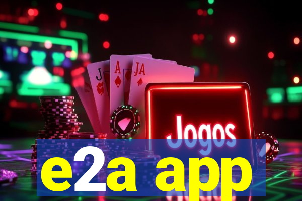 e2a app